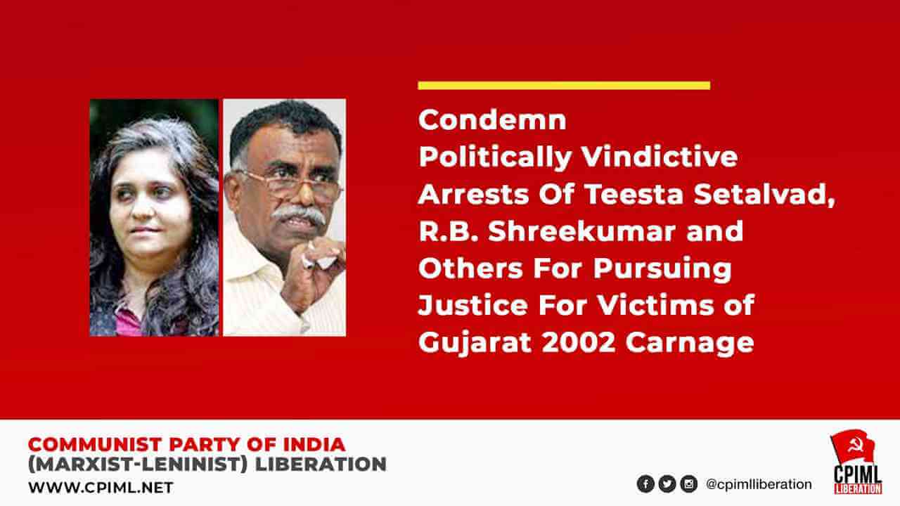 Condemn Politically Vindictive Arrests of Teesta Setalvad and Others